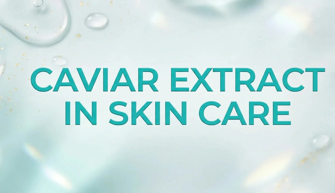 Benefits of Caviar Extract for Skin: A Scientific Guide to Luxury Marine Skincare